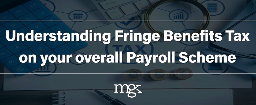 Understanding Fringe Benefits Tax on your Overall Payroll Scheme